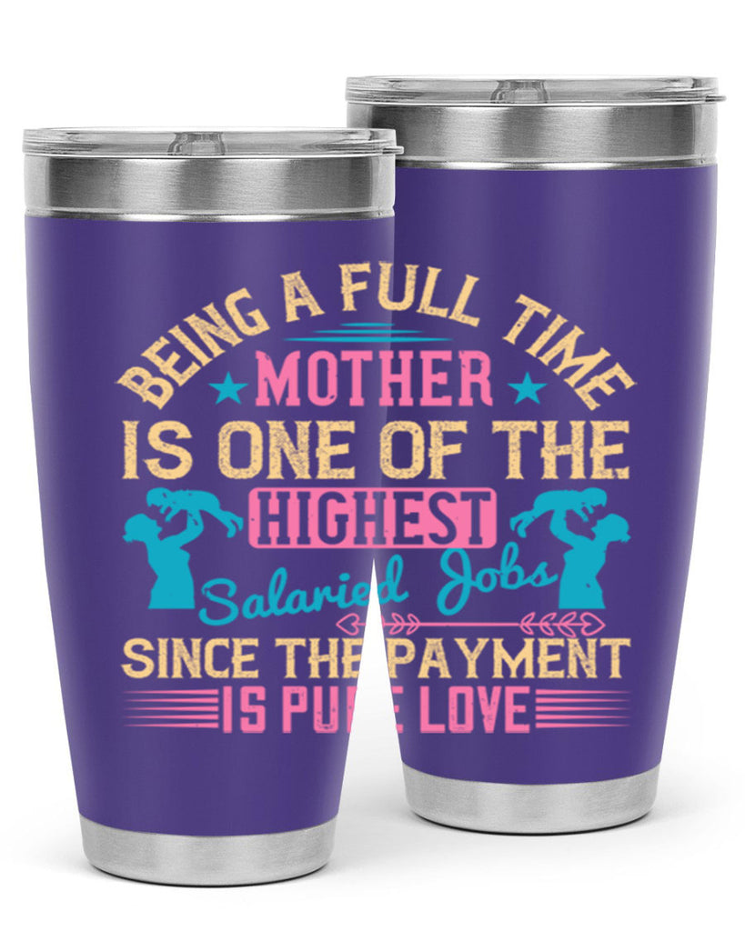 being a fulltime mother is one of the highest salaried jobs since the payment is pure love 212#- mom- Tumbler