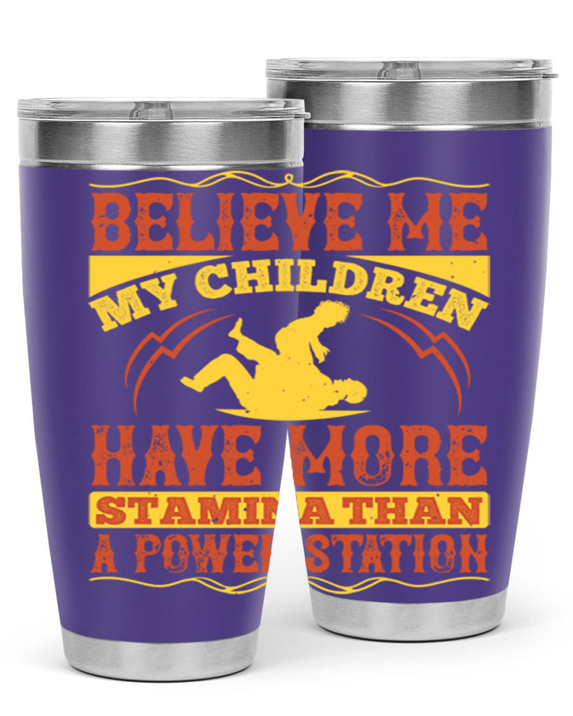 believe me my children have more stamina than a power station 3#- Parents Day- Tumbler