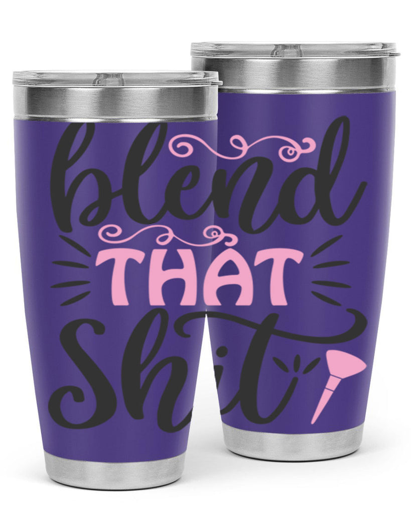blend that shit Style 161#- make up- Tumbler