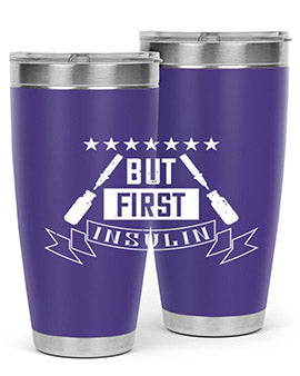 but first insulin Style 17#- diabetes- Tumbler