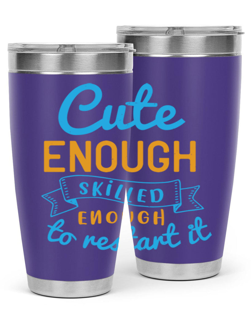 cute enough skilled enough to restart it Style 3#- medical- tumbler