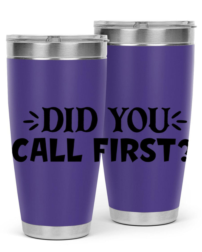 did you call first 75#- home- Tumbler