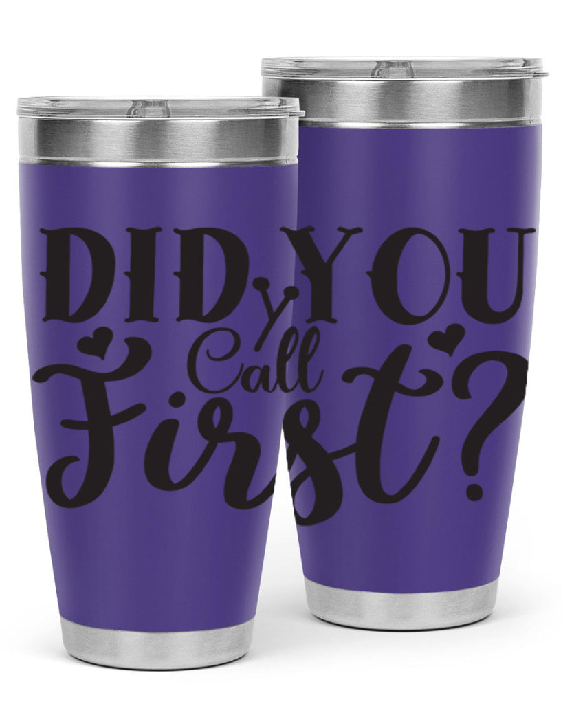 did you call first 76#- home- Tumbler