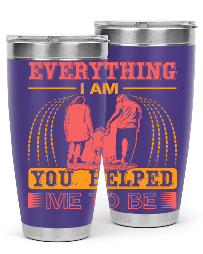 everything i am you helped me to be 87#- mothers day- Tumbler