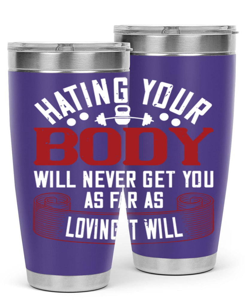 hating your body will naver get you as far as loving it will 93#- gym- Tumbler