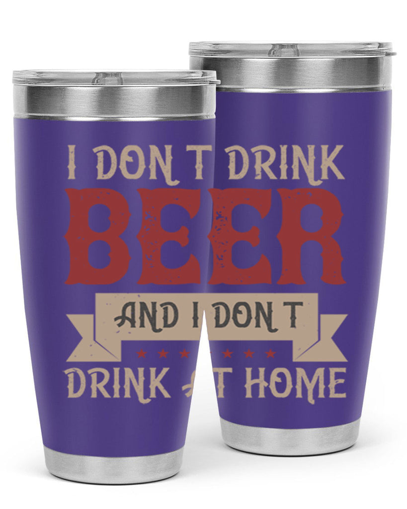 i dont drink beer and i dont drink at home 83#- beer- Tumbler