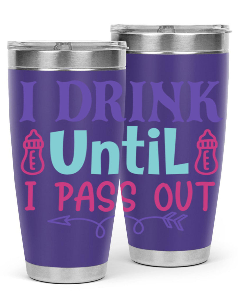 i drink until i pass out Style 257#- baby- tumbler