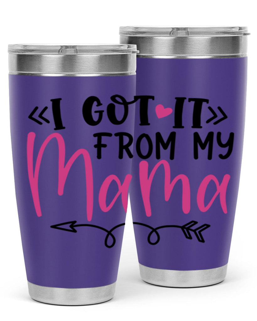 i got it from my mama Style 253#- baby- tumbler