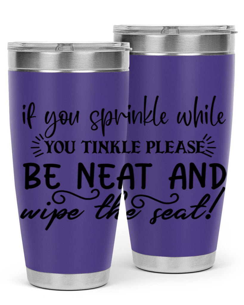 if you sprinkle while you linkle please be neat and wipe the seat 69#- bathroom- Tumbler