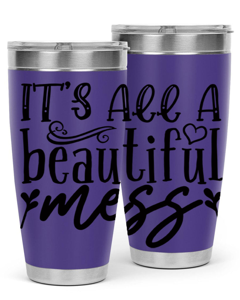 its all a beautiful mess 98#- home- Tumbler