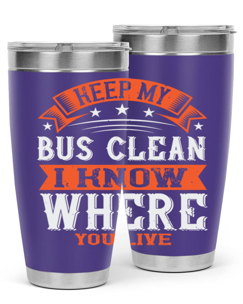 keep my bus clean i know where you live Style 22#- bus driver- tumbler