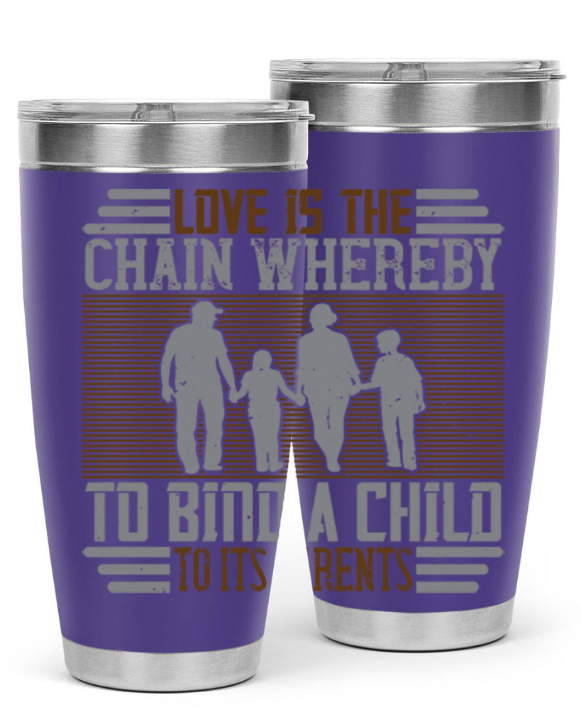 love is the chain whereby to bind a child to its parents 42#- Parents Day- Tumbler