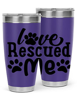 love rescued me Style 72#- dog- Tumbler