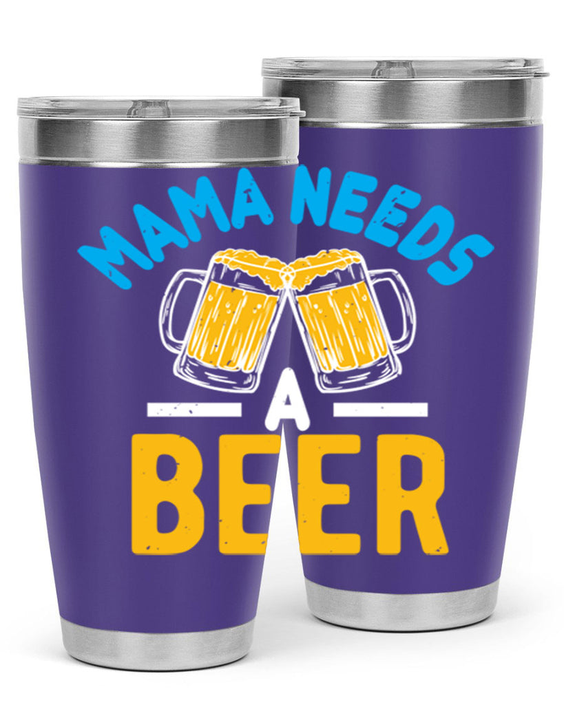 mama needs a beer 61#- beer- Tumbler