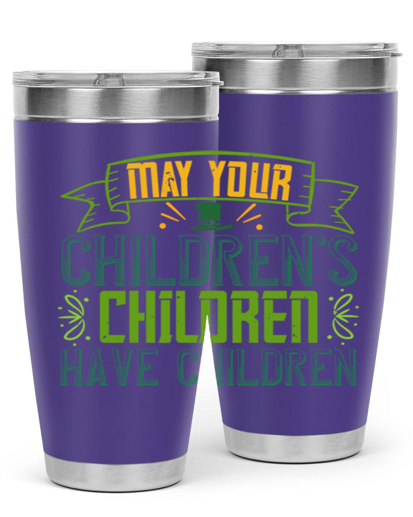 may your children’s children have children Style 114#- St Patricks Day- Tumbler