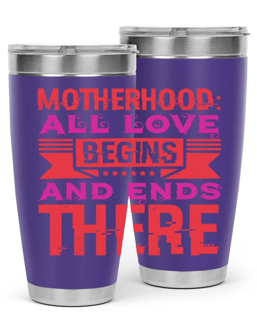 motherhood all love begins and ends there 42#- mothers day- Tumbler