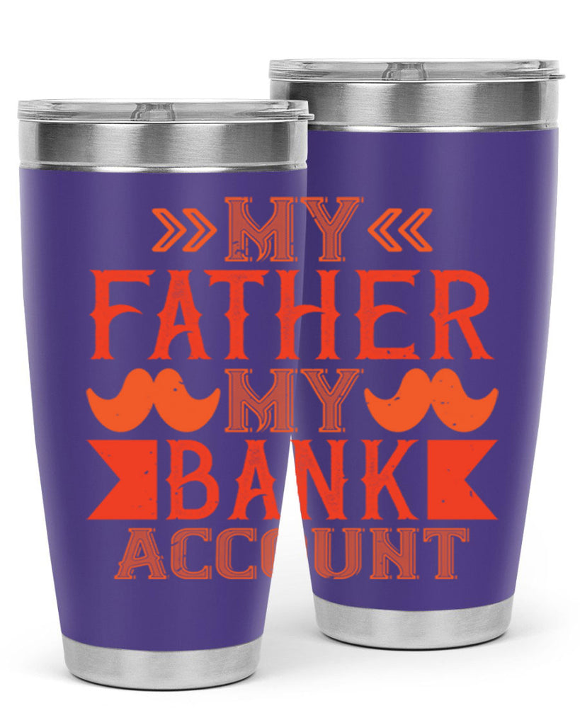 my father my bank account 177#- fathers day- Tumbler
