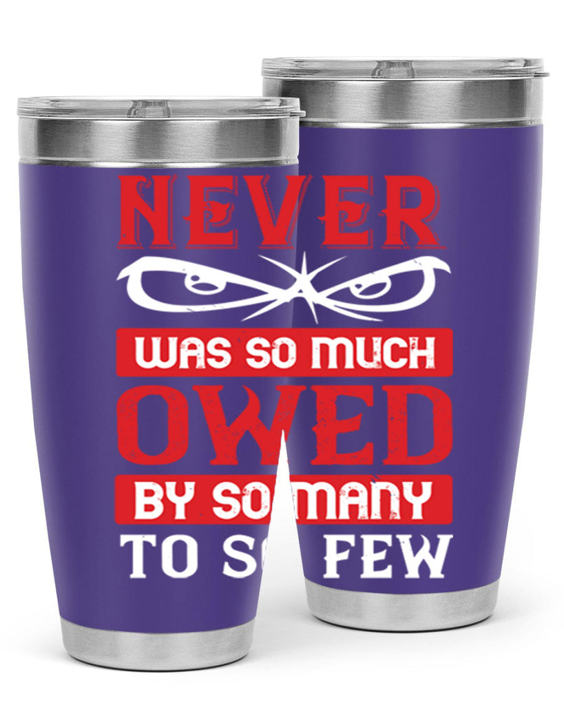 never was so much owed by so many to so few 41#- Veterns Day- Tumbler