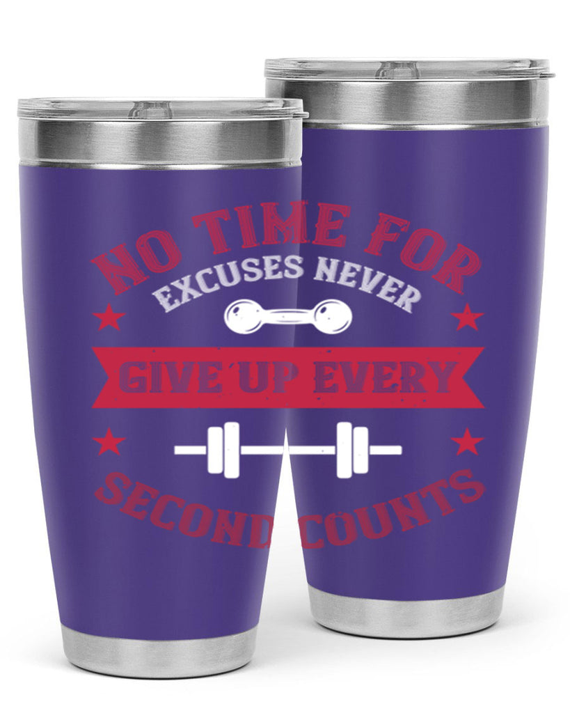 no time for excuses never give up every second 79#- gym- Tumbler