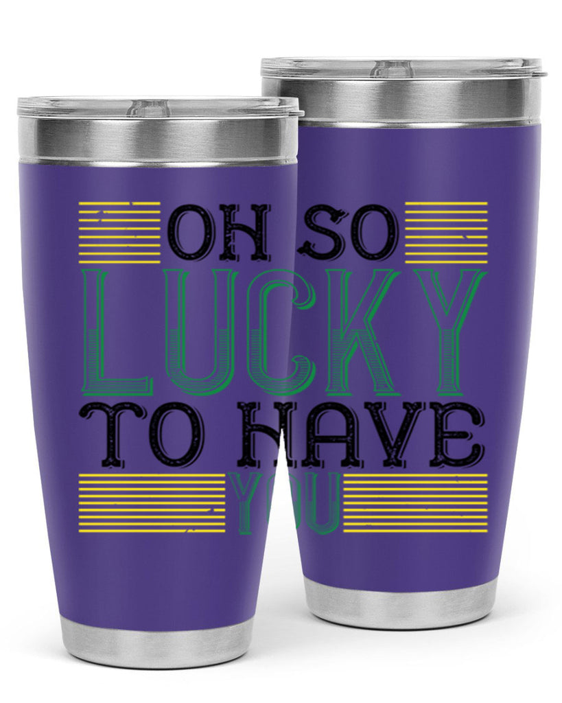 oh so lucky to have you Style 108#- St Patricks Day- Tumbler