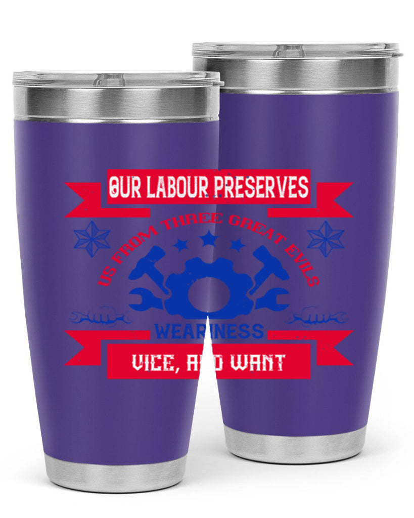 our labour preserves us from three great evils — weariness vice and want 2#- labor day- Tumbler