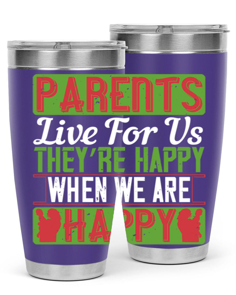 parents live for us they’re happy when we are happy 25#- Parents Day- Tumbler