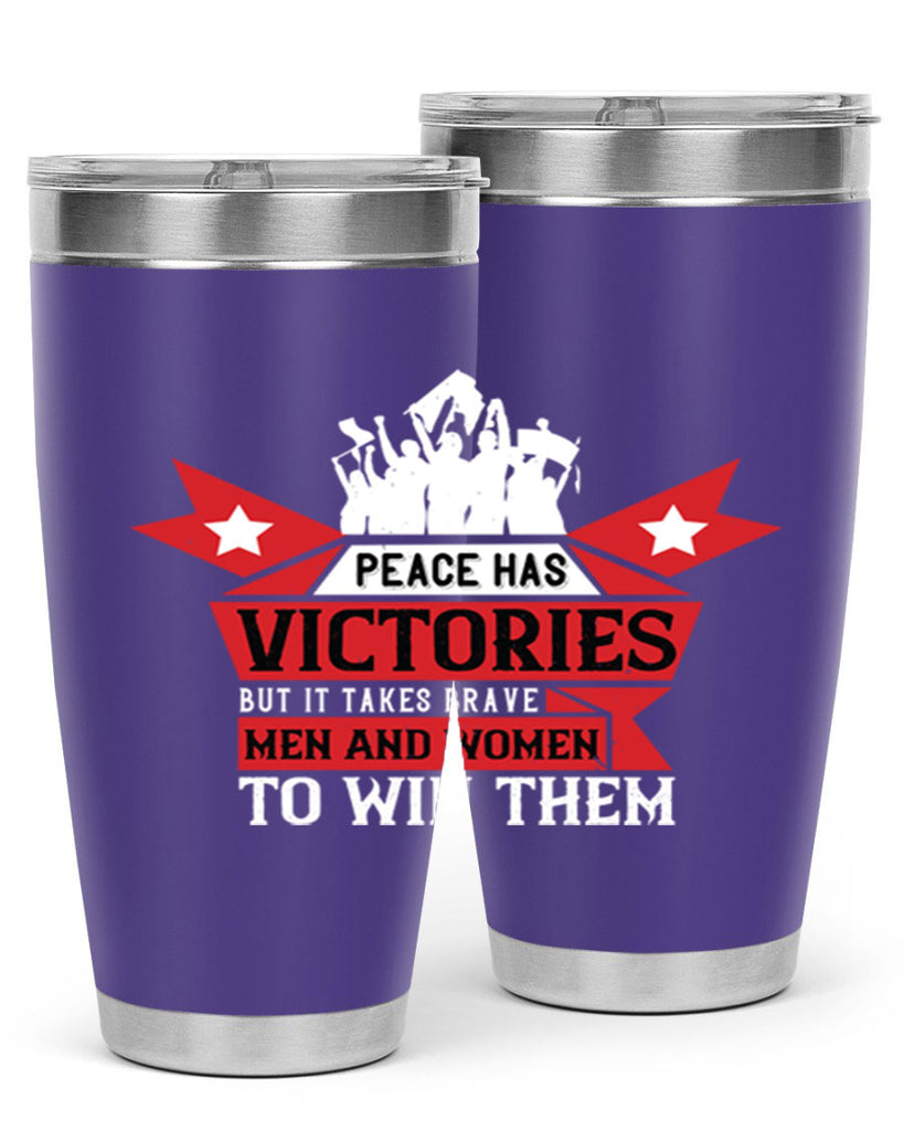 peace has victories but it takes brave men and women to win them 96#- Veterns Day- Tumbler