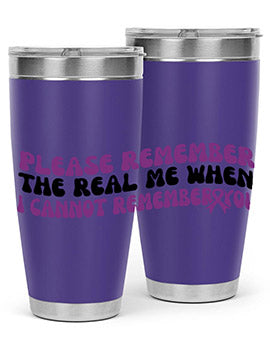 please remember the real me when i cannot remember you 207#- alzheimers- Tumbler