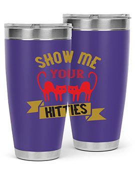 show me your kitties Style 115#- cat- Tumbler