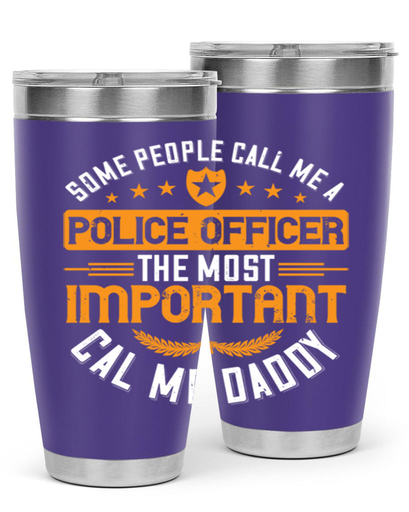 some people call me a police officer the most important cal me daddy 184#- fathers day- Tumbler