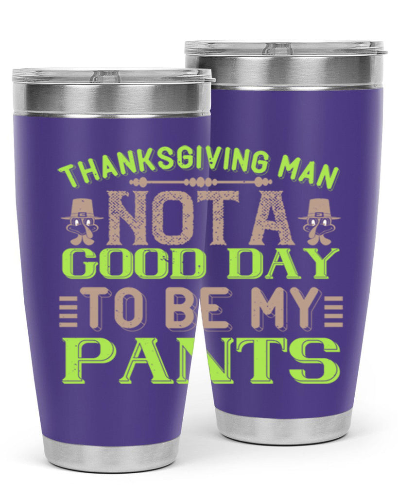thanksgiving man not a good day to be my pants 7#- thanksgiving- Tumbler