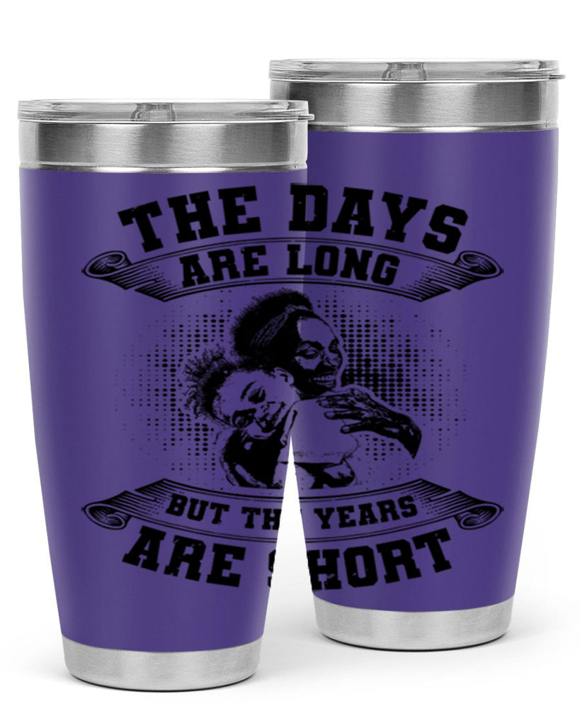 the days are long but the years are short 28#- mothers day- Tumbler