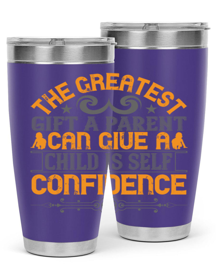 the greatest gift a parent can give a child is selfconfidence 19#- Parents Day- Tumbler