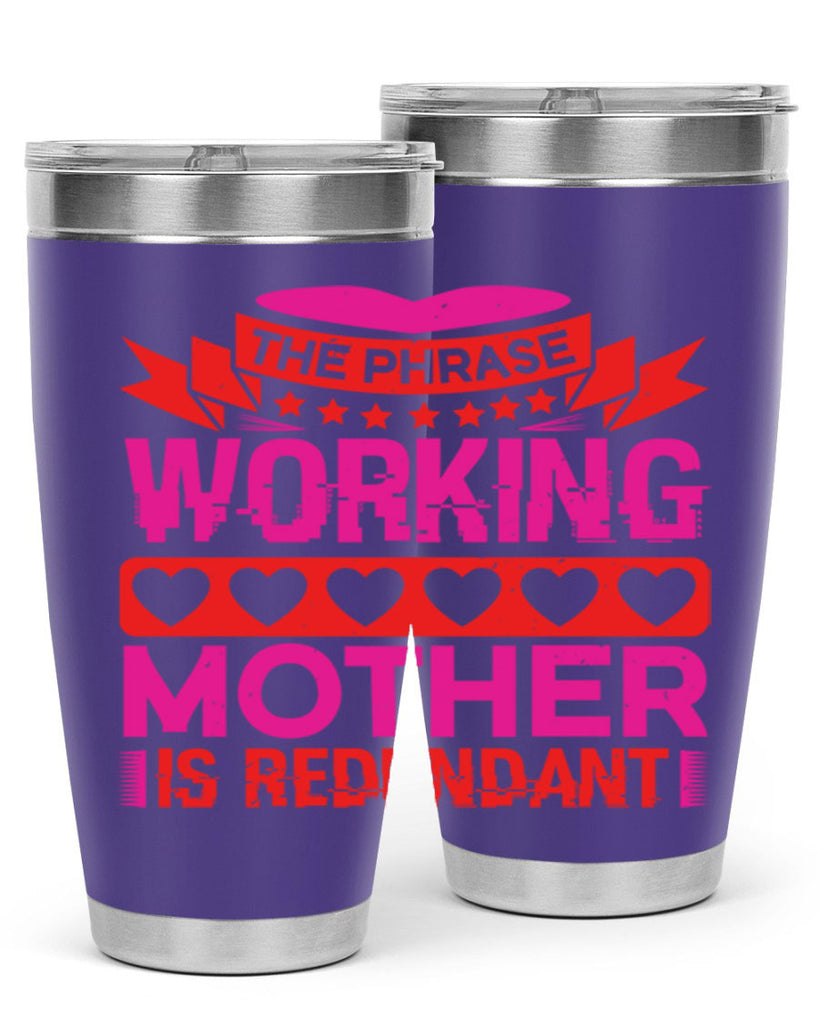 the phrase working mother is redundant 22#- mothers day- Tumbler