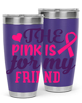 the pink is for my friend Style 2#- breast cancer- Tumbler