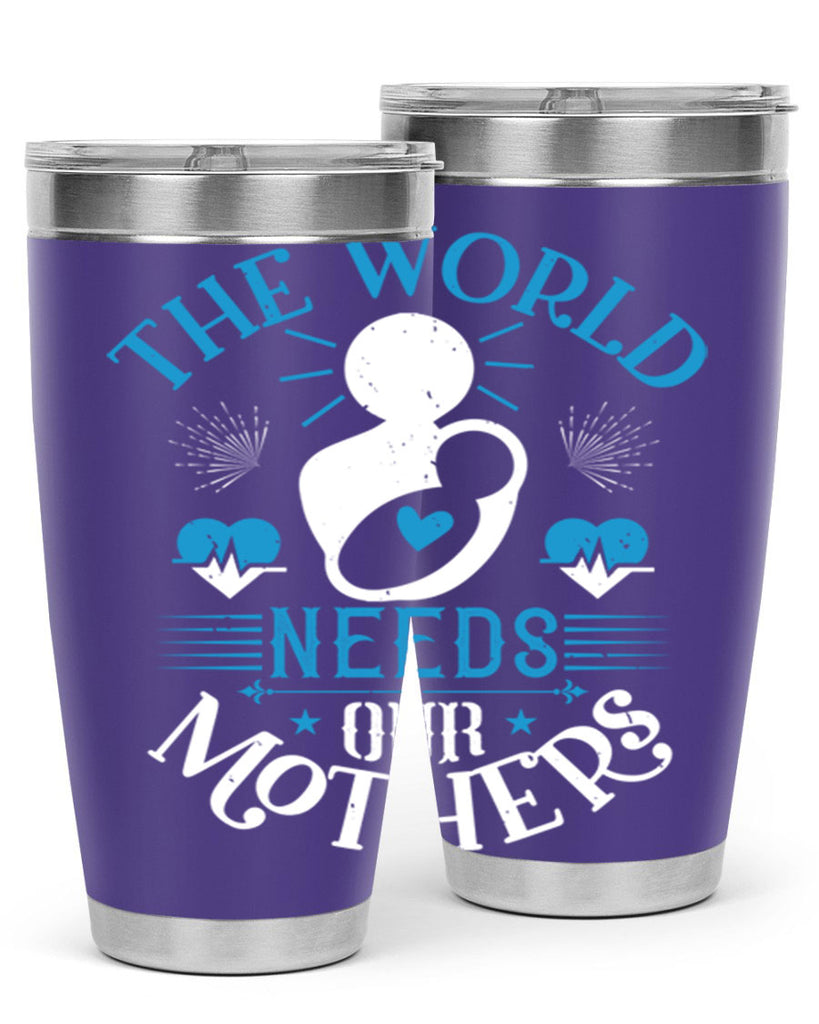 the world needs our mothers 29#- mothers day- Tumbler
