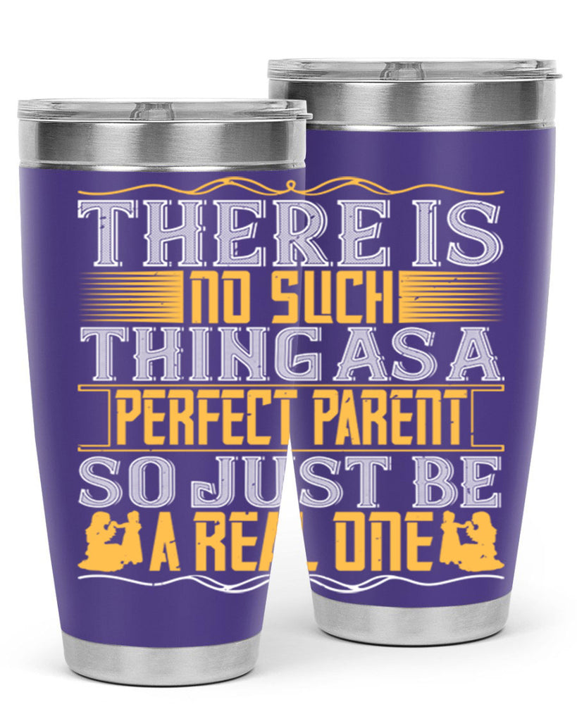 there is no such thing as a perfect parent so just be a real one 15#- Parents Day- Tumbler