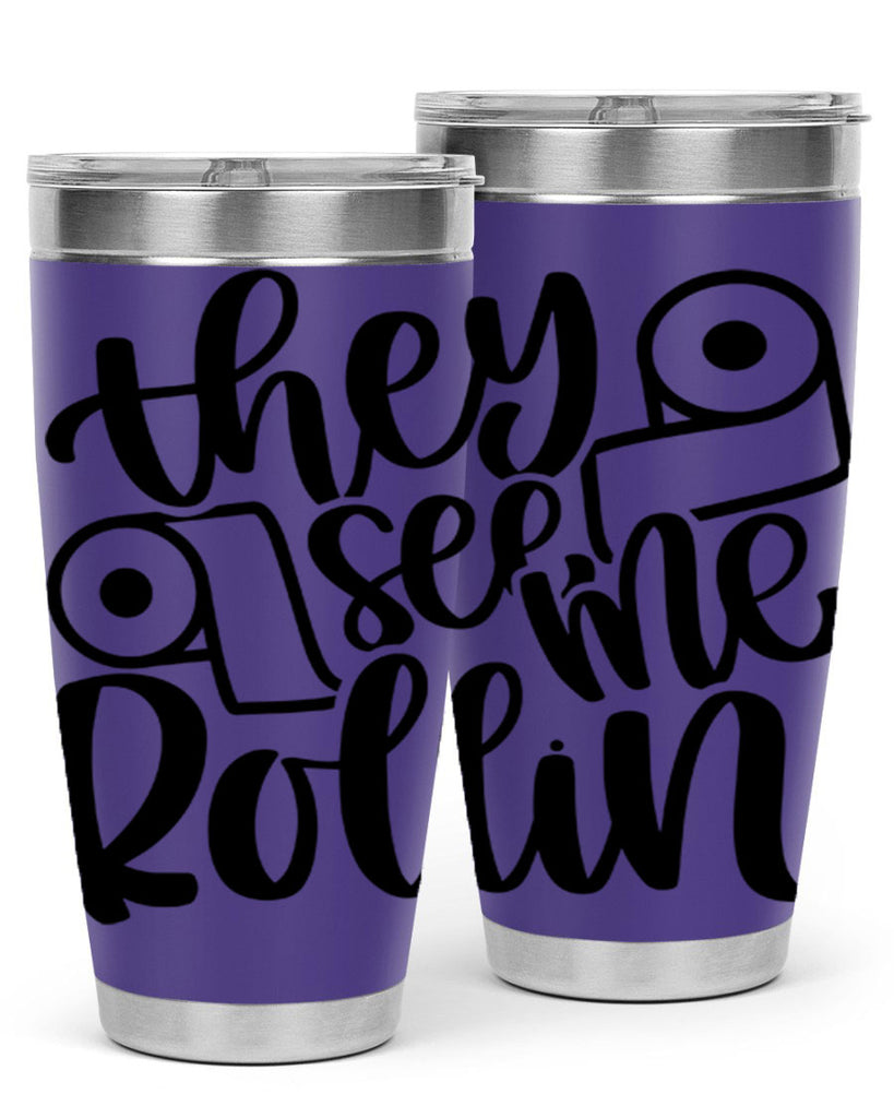 they see me rollin 10#- bathroom- Tumbler