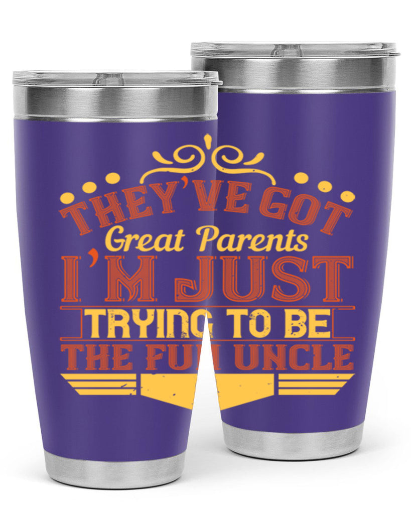 they’ve got great parents i’m just trying to be the fun uncle 12#- Parents Day- Tumbler