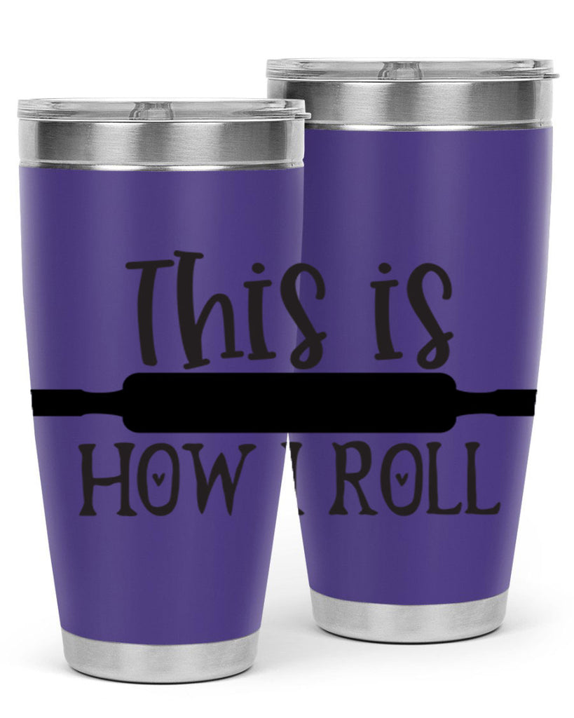 this is how i roll 76#- kitchen- Tumbler