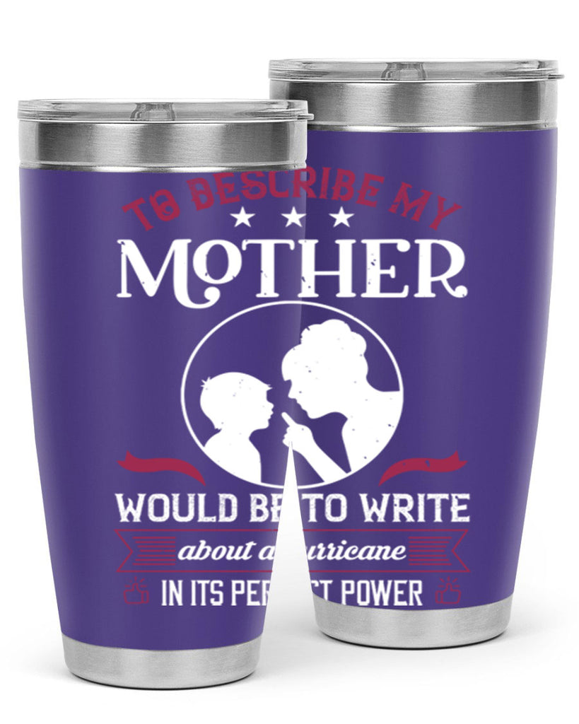 to describe my mother 19#- mothers day- Tumbler