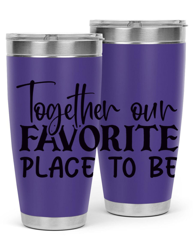 together our favorite place to be 49#- home- Tumbler