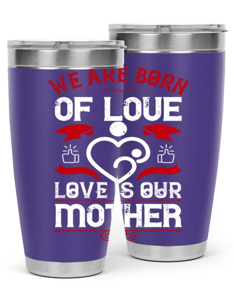 we are born of love 17#- mothers day- Tumbler
