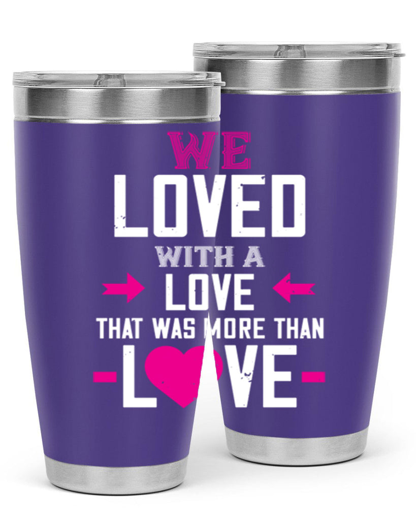 we loved with a love that was more than love 5#- valentines day- Tumbler