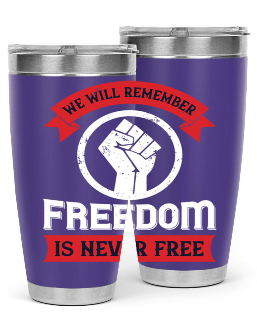 we will remeber freedom is never free 6#- Veterns Day- Tumbler
