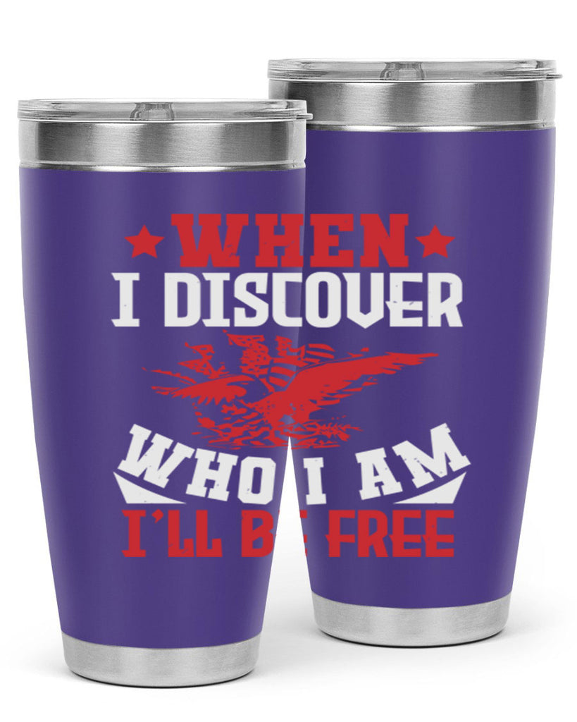 when i discover who i am Style 57#- Fourt Of July- Tumbler
