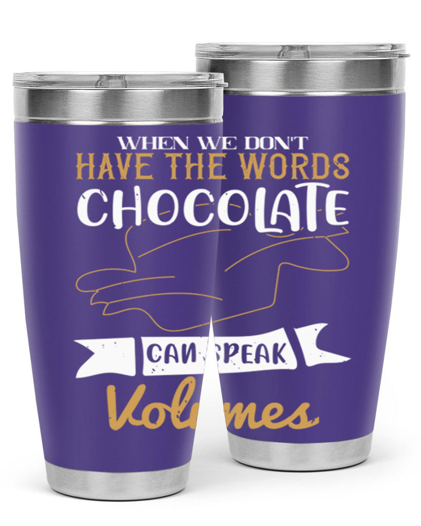 when we dont have the words chocolate can speak volumes 10#- chocolate- Tumbler