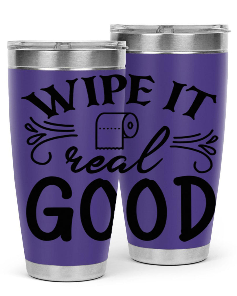 wipe it real good 50#- bathroom- Tumbler