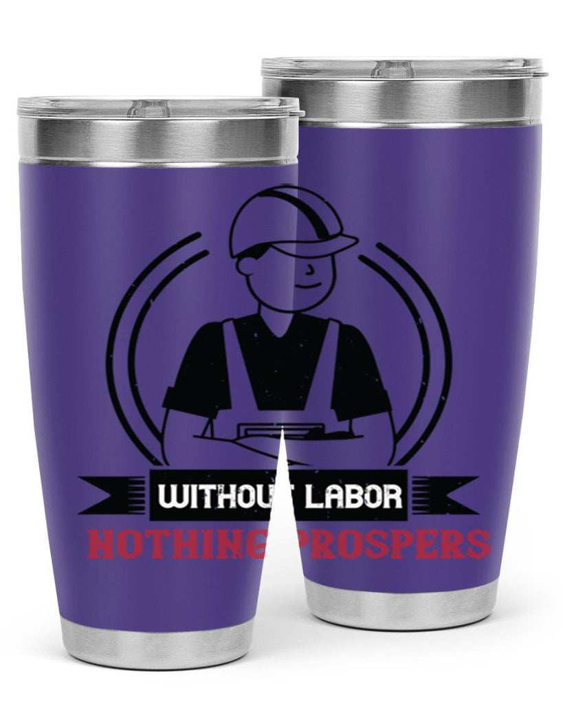 without labor nothing prospers 8#- labor day- Tumbler