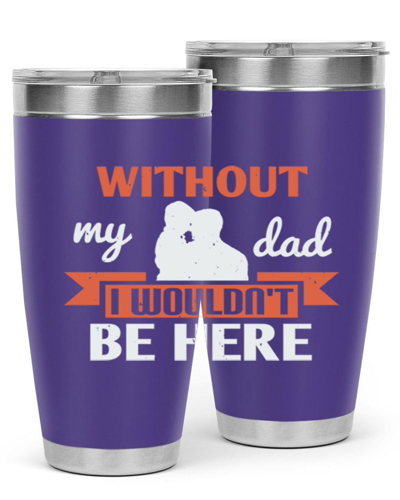without my dad 132#- fathers day- Tumbler